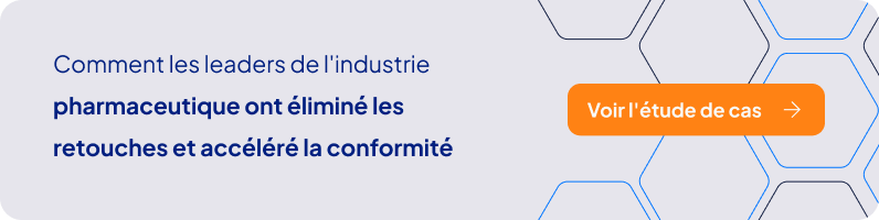 Comment les leaders de l'industrie pharmaceutique ont éliminé les retouches et accéléré la conformité