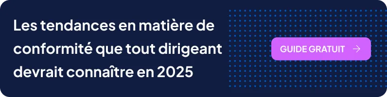 Les tendances en matière de conformité que tout dirigeant devrait connaître en 2025