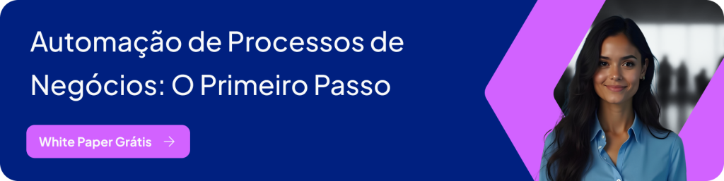 Automação de Processos de Negócios: O Primeiro Passo - White Paper Grátis (Banner)